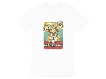 I Hope This Email Finds You - Grumpy Bulldog Tee