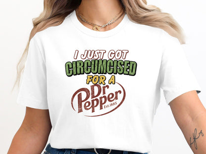 I Just Got Circumcised for a Dr Pepper Parody Tee