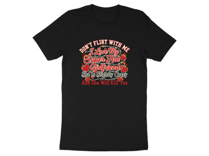 Don't Flirt With Me I Love My Super Hot Girlfriend Tee - Edgy Gothic Graphic