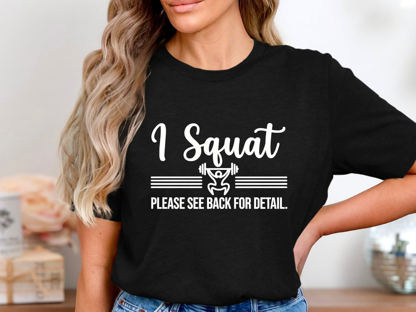 I Squat See Back For Detail Funny Weightlifting T-Shirt