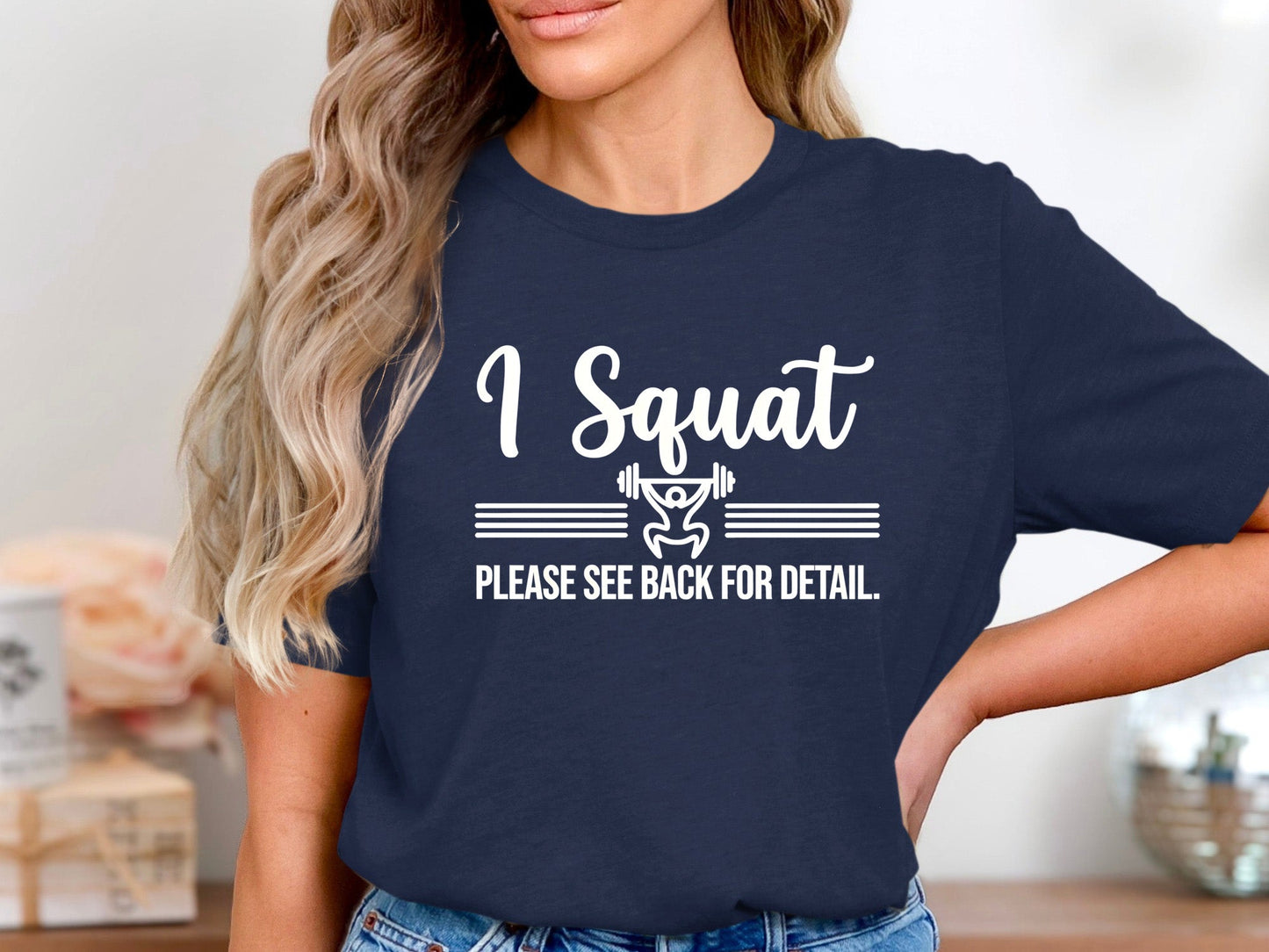 I Squat See Back For Detail Funny Weightlifting T-Shirt