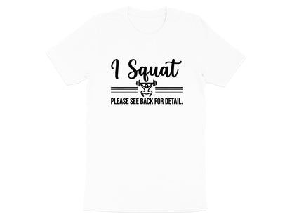 I Squat See Back For Detail Funny Weightlifting T-Shirt
