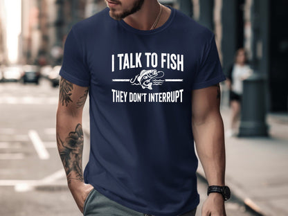 I Talk To Fish They Don't Interrupt T-Shirt