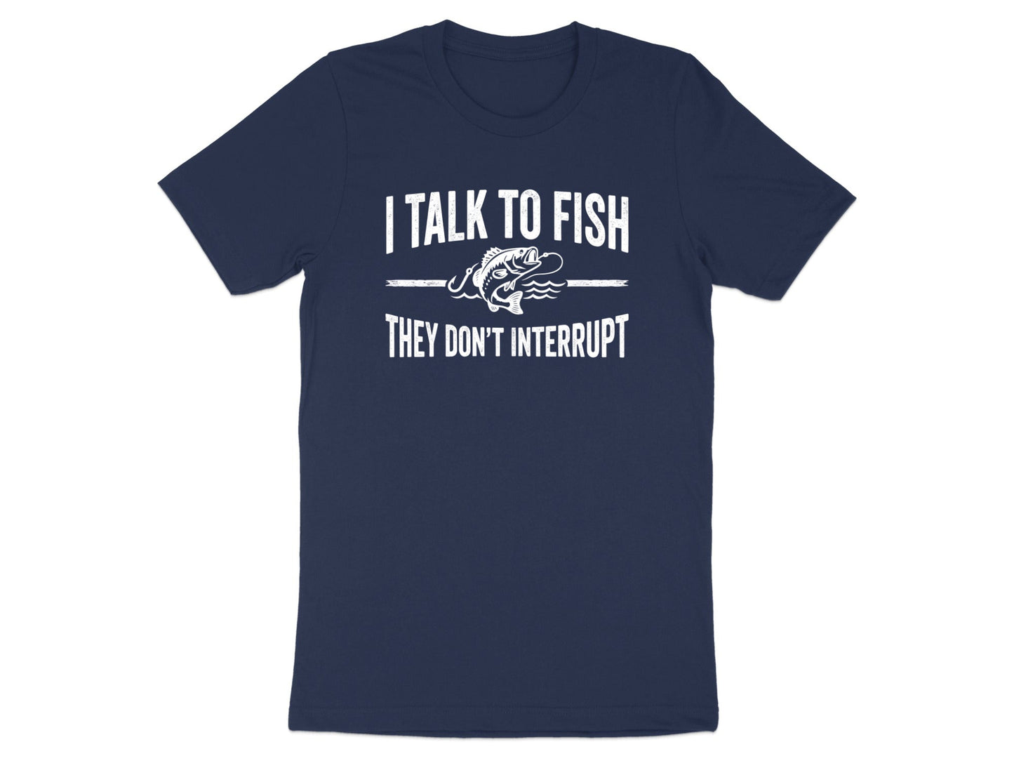 I Talk To Fish They Don't Interrupt T-Shirt