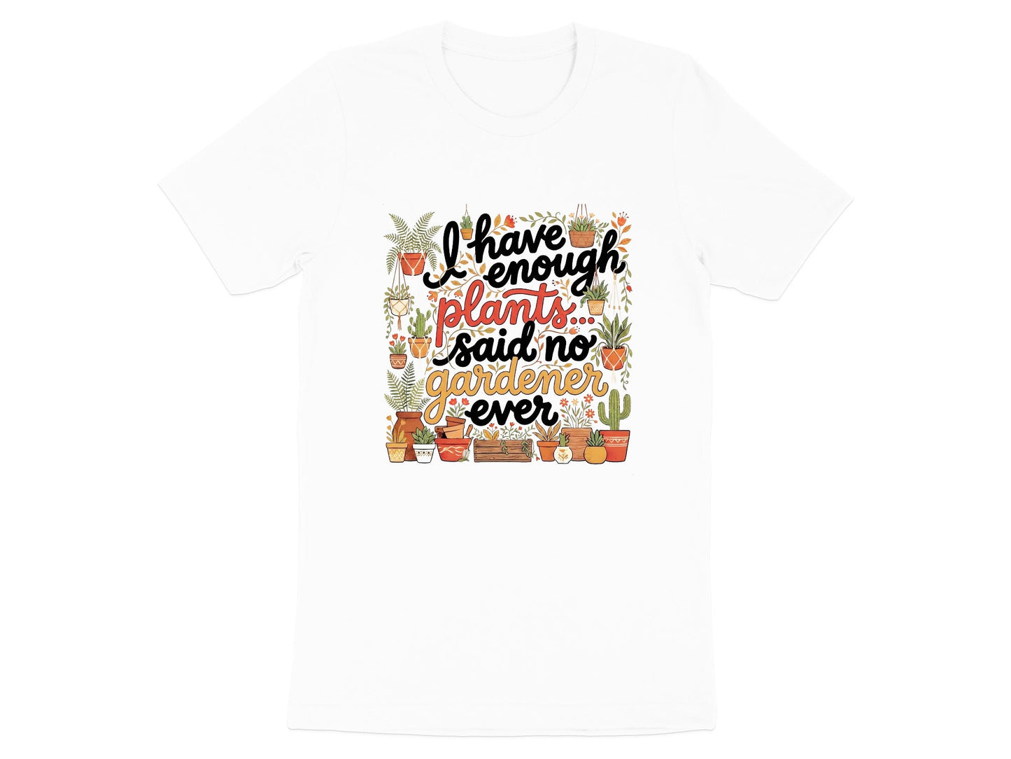 I Have Enough Plants Funny Gardener T-Shirt