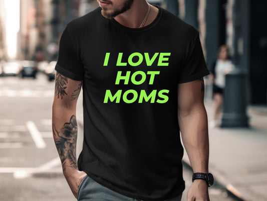 I Love Hot Moms Lime Green Text T-Shirt
