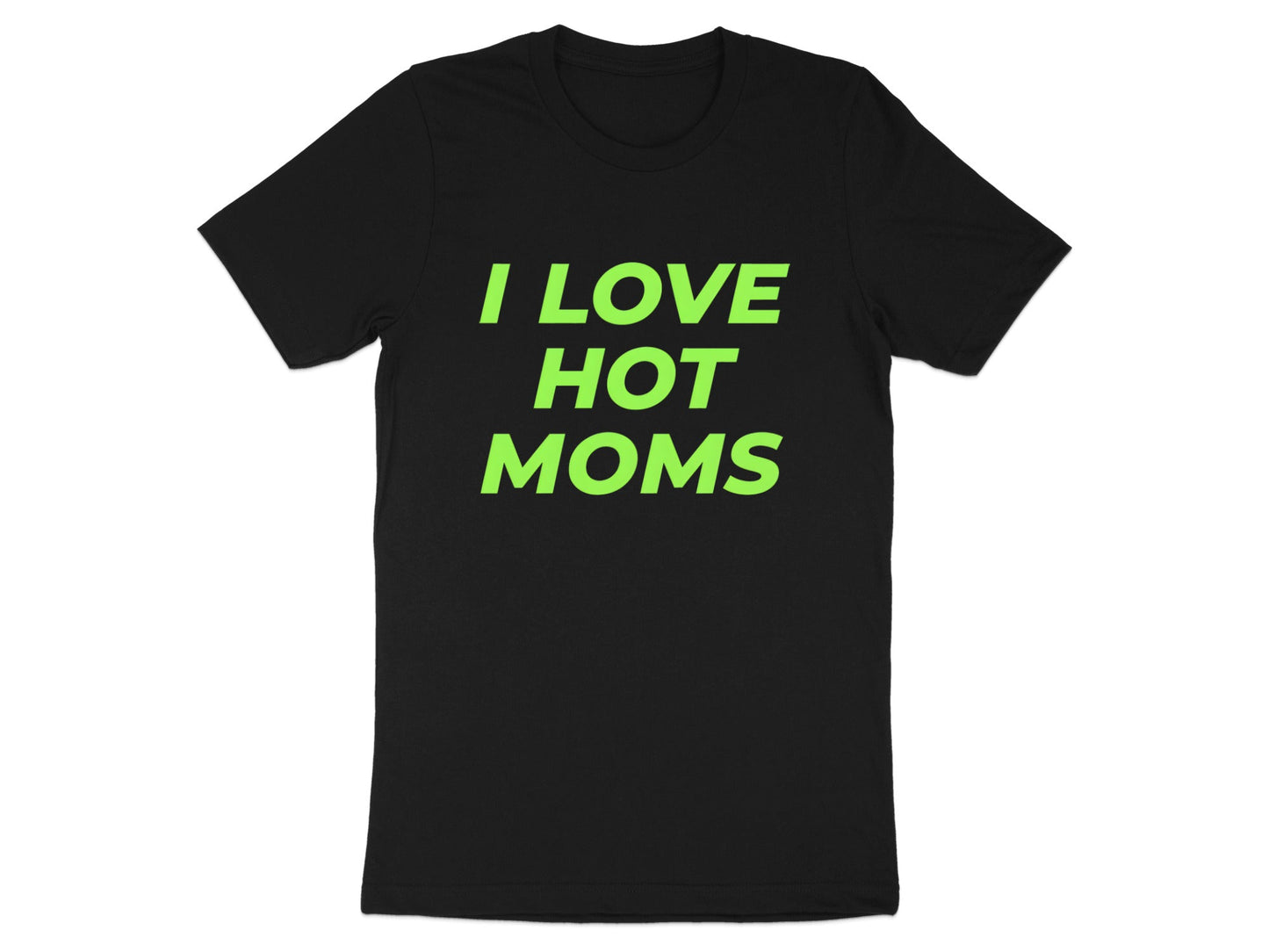 I Love Hot Moms Lime Green Text T-Shirt