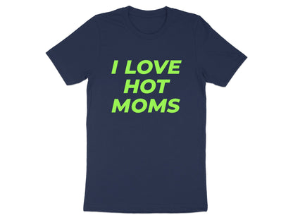 I Love Hot Moms Lime Green Text T-Shirt