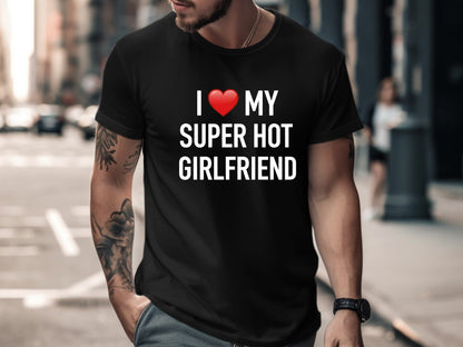 Classic I Love My Super Hot Girlfriend Tee - Heart Graphic