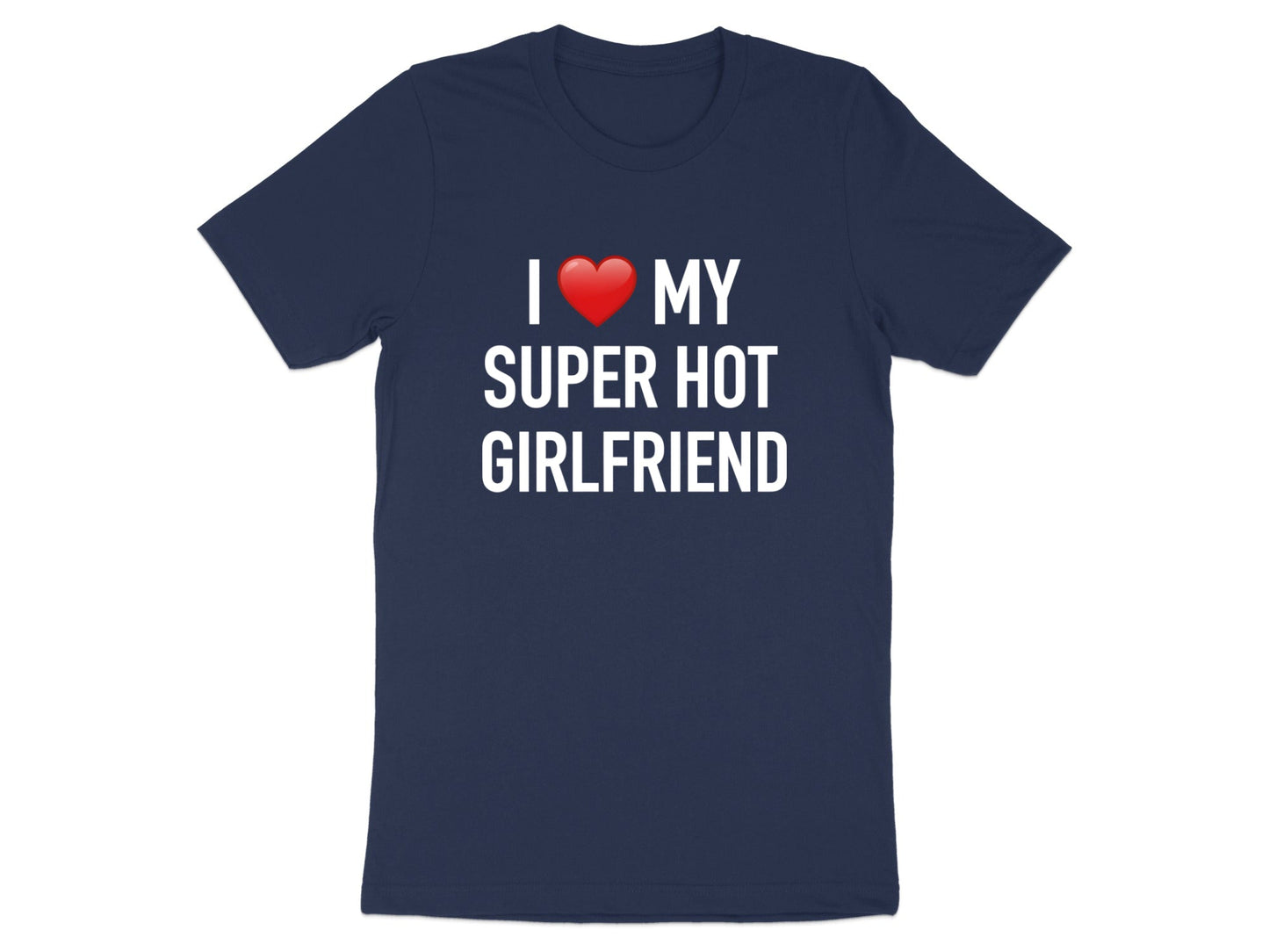 Classic I Love My Super Hot Girlfriend Tee - Heart Graphic
