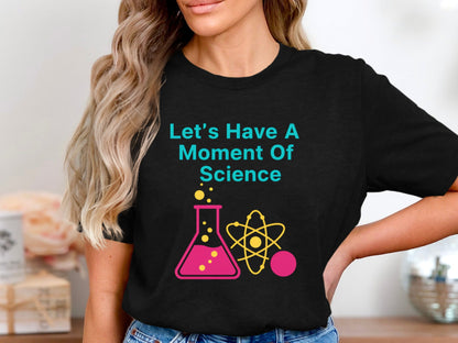 A Moment of Science T-Shirt - Funny Science Teacher Tee