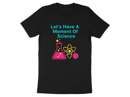 A Moment of Science T-Shirt - Funny Science Teacher Tee
