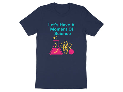 A Moment of Science T-Shirt - Funny Science Teacher Tee