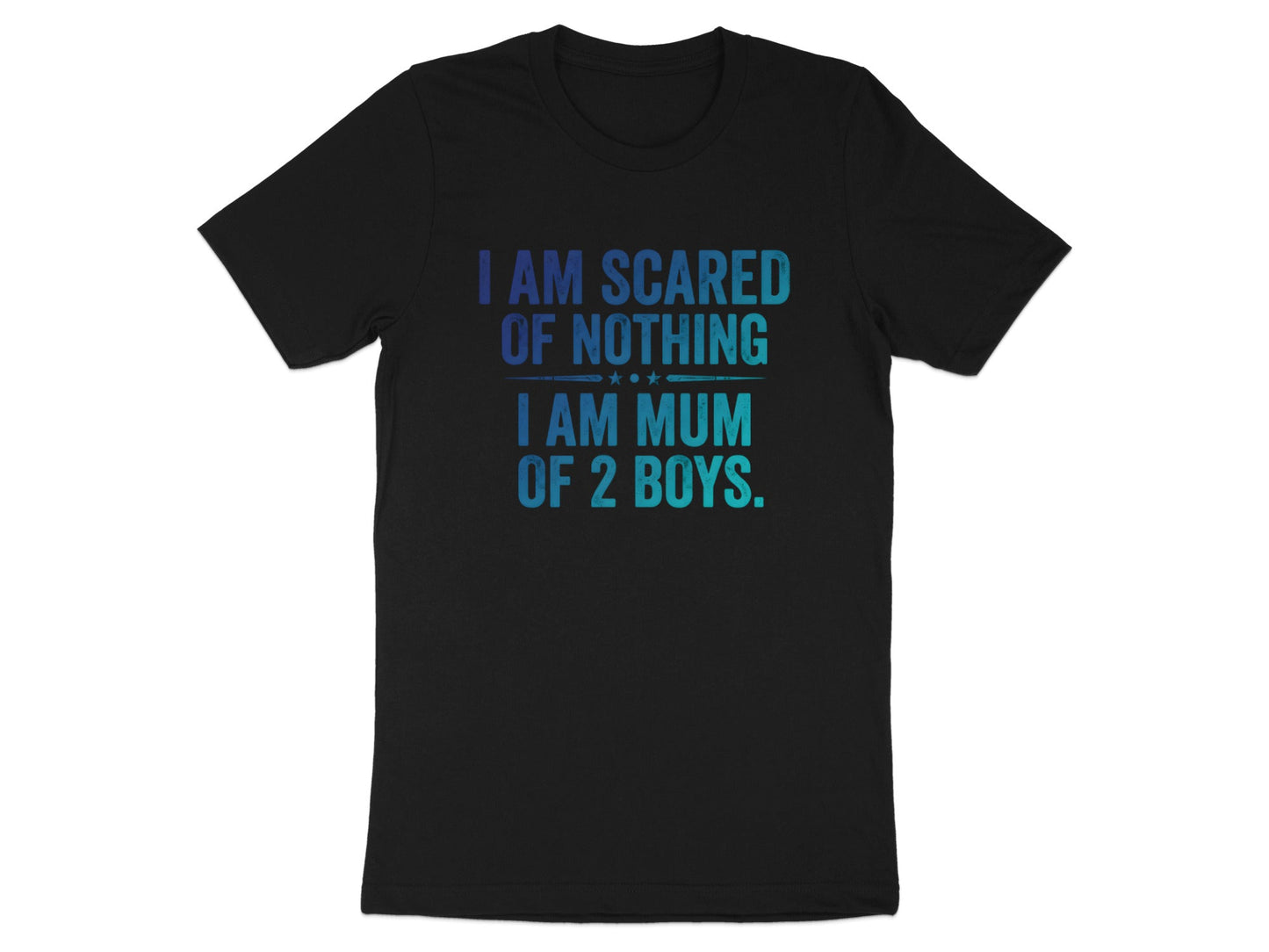 I Am Scared Of Nothing I Am Mum Of 2 Boys Tee - Funny Quote Shirt
