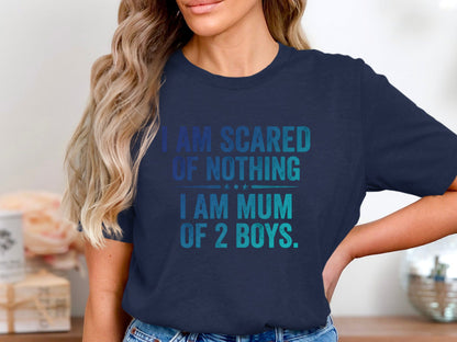 I Am Scared Of Nothing I Am Mum Of 2 Boys Tee - Funny Quote Shirt