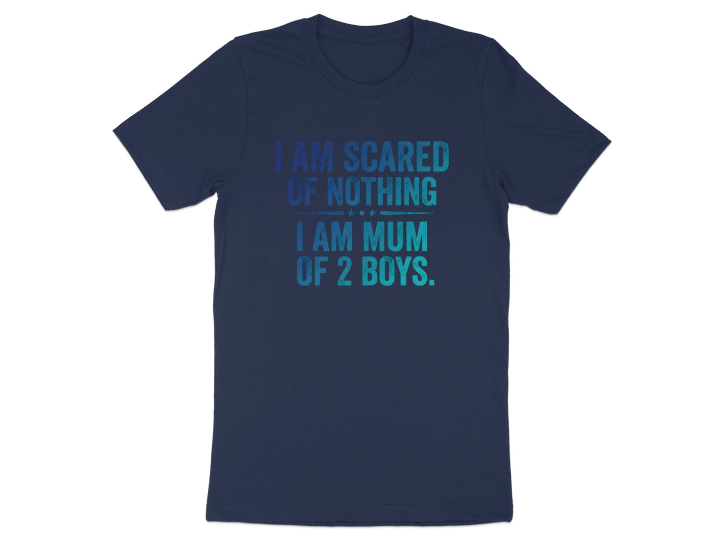 I Am Scared Of Nothing I Am Mum Of 2 Boys Tee - Funny Quote Shirt