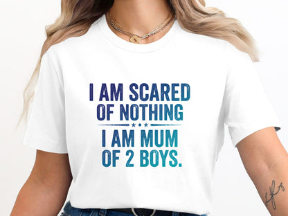 I Am Scared Of Nothing I Am Mum Of 2 Boys Tee - Funny Quote Shirt