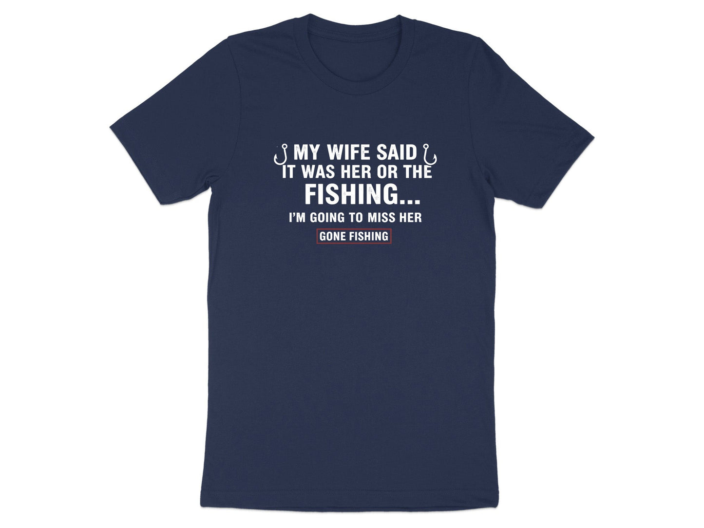 My Wife Said It Was Her Or The Fishing Funny T-Shirt