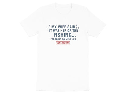 My Wife Said It Was Her Or The Fishing Funny T-Shirt