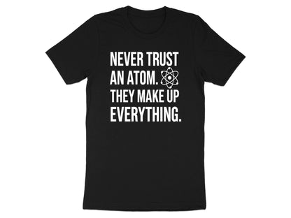 Never Trust An Atom Science Pun T-Shirt