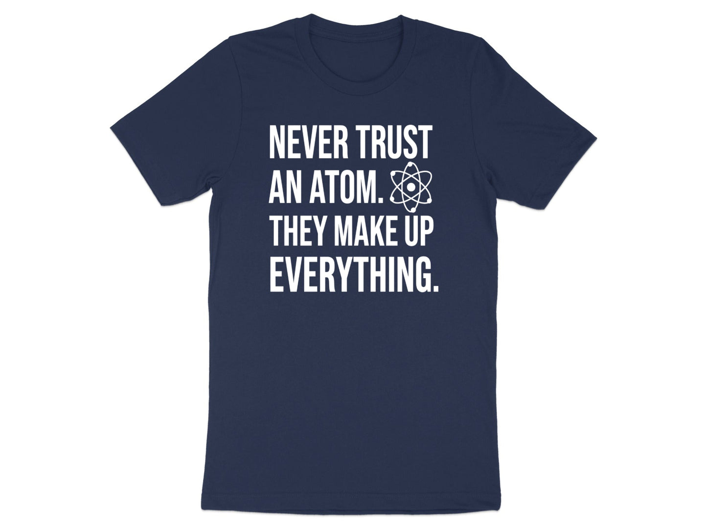 Never Trust An Atom Science Pun T-Shirt