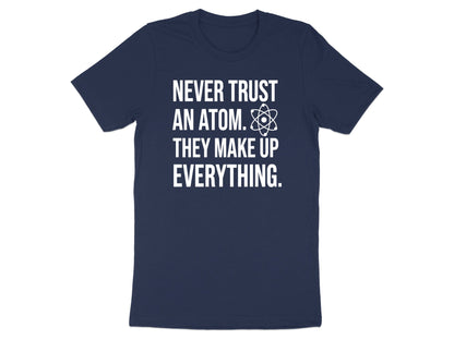 Never Trust An Atom Science Pun T-Shirt