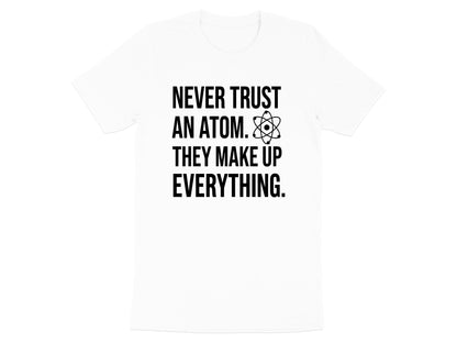 Never Trust An Atom Science Pun T-Shirt