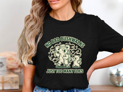 No Bad Bushwalks Just Too Many Flies Funny Australian T-Shirt