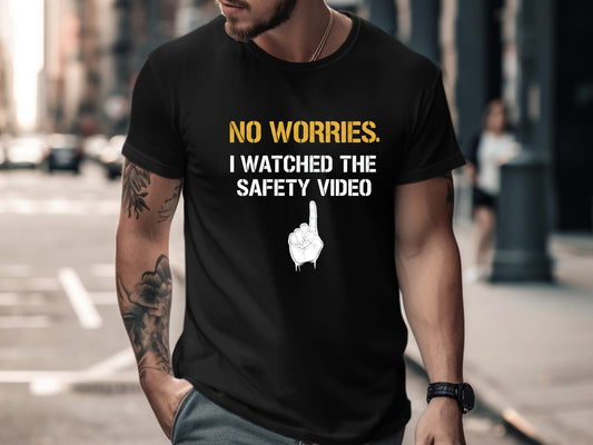 No Worries I Watched The Safety Video T-Shirt - Funny OHS Tee