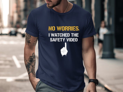 No Worries I Watched The Safety Video T-Shirt - Funny OHS Tee