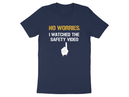 No Worries I Watched The Safety Video T-Shirt - Funny OHS Tee