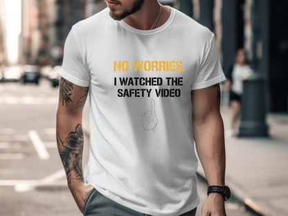 No Worries I Watched The Safety Video T-Shirt - Funny OHS Tee