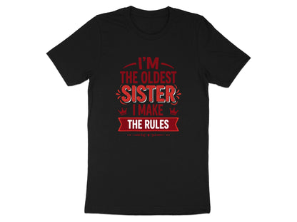 I'm The Oldest Sister I Make The Rules Tee - Funny Sibling Shirt