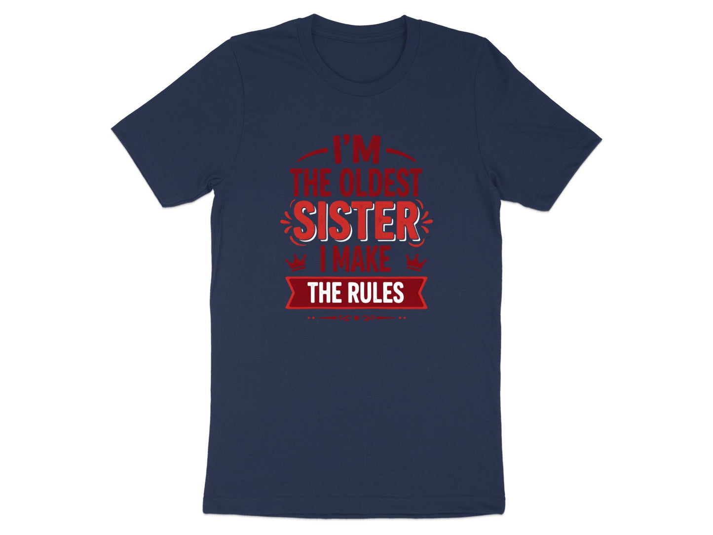 I'm The Oldest Sister I Make The Rules Tee - Funny Sibling Shirt