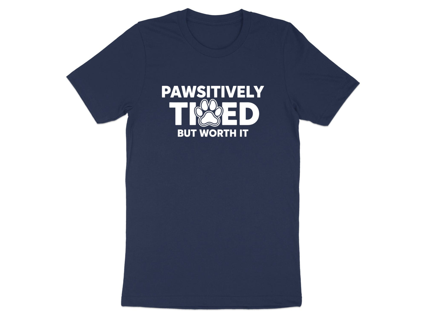 Pawsitively Tired But Worth It Funny Graphic T-Shirt