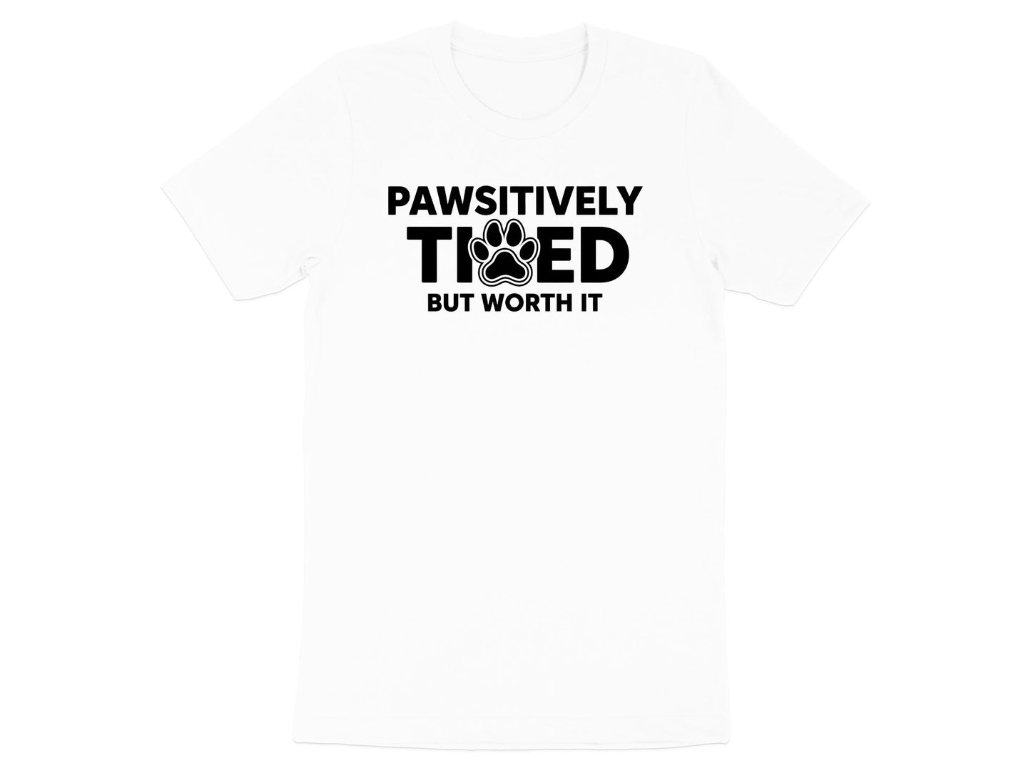 Pawsitively Tired But Worth It Funny Graphic T-Shirt