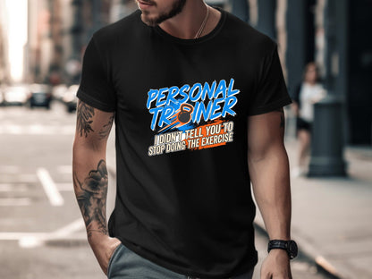 Funny Personal Trainer 'I Didn't Tell You To Stop' T-Shirt