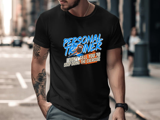 Funny Personal Trainer 'I Didn't Tell You To Stop' T-Shirt