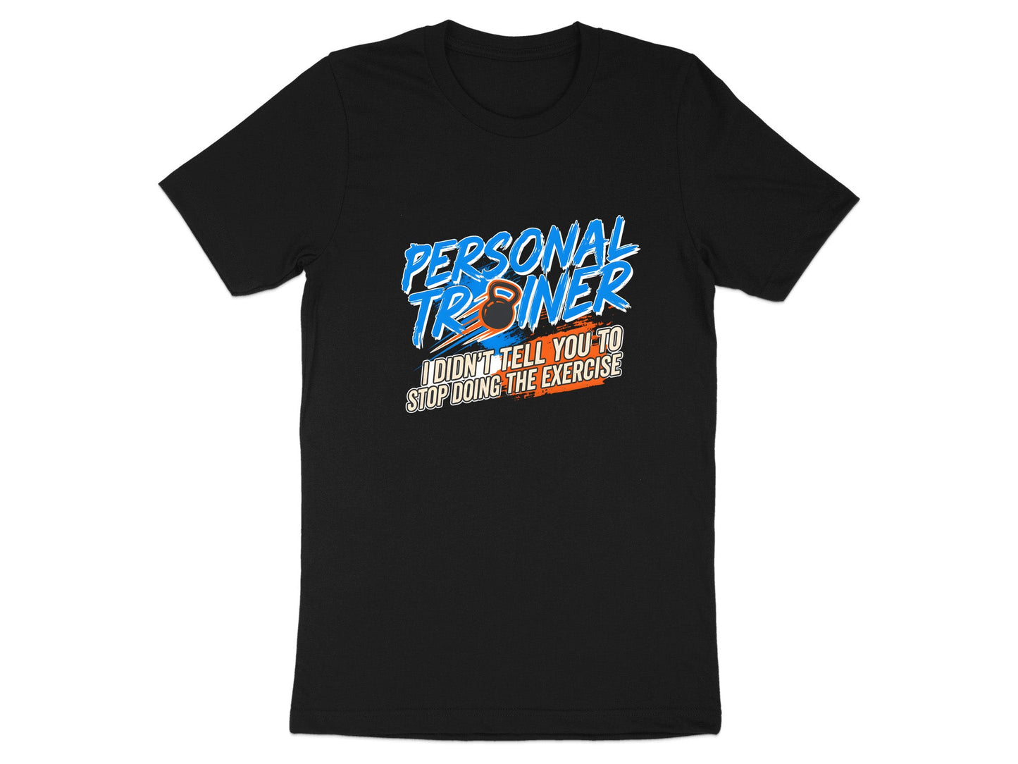 Funny Personal Trainer 'I Didn't Tell You To Stop' T-Shirt