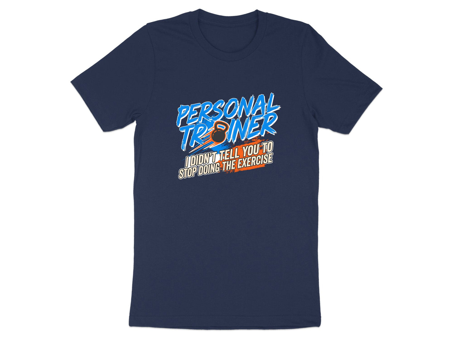 Funny Personal Trainer 'I Didn't Tell You To Stop' T-Shirt