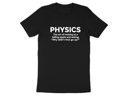 Physics: Why Didn't That Go Up? Funny T-Shirt