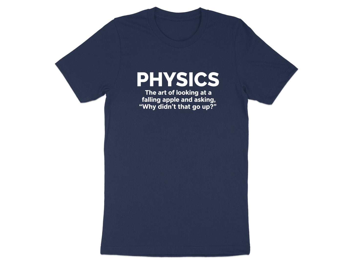 Physics: Why Didn't That Go Up? Funny T-Shirt