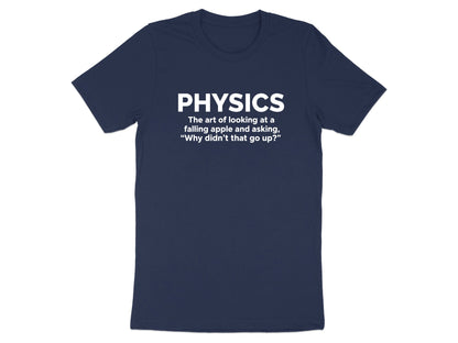 Physics: Why Didn't That Go Up? Funny T-Shirt