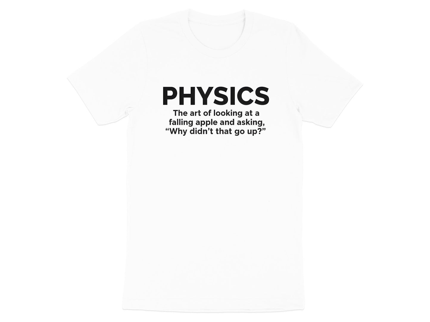 Physics: Why Didn't That Go Up? Funny T-Shirt
