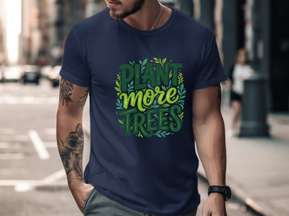 Plant More Trees Environmental Advocacy Tee