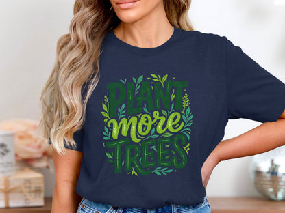 Plant More Trees Environmental Advocacy Tee