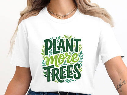 Plant More Trees Environmental Advocacy Tee