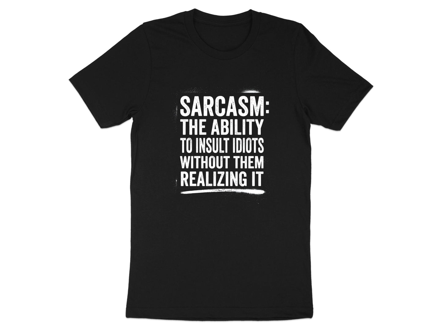 Sarcasm: The Ability to Insult Idiots T-Shirt