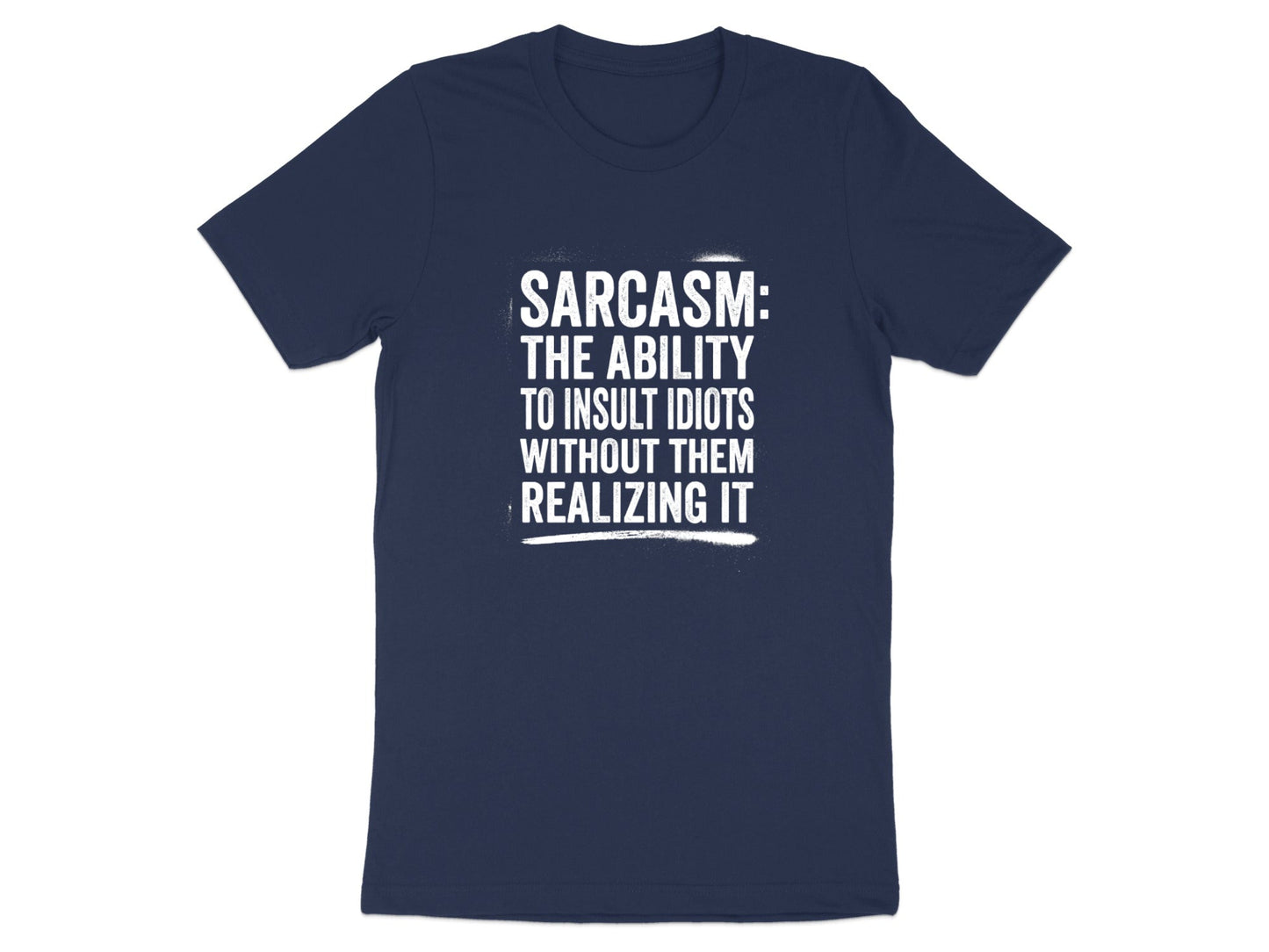 Sarcasm: The Ability to Insult Idiots T-Shirt