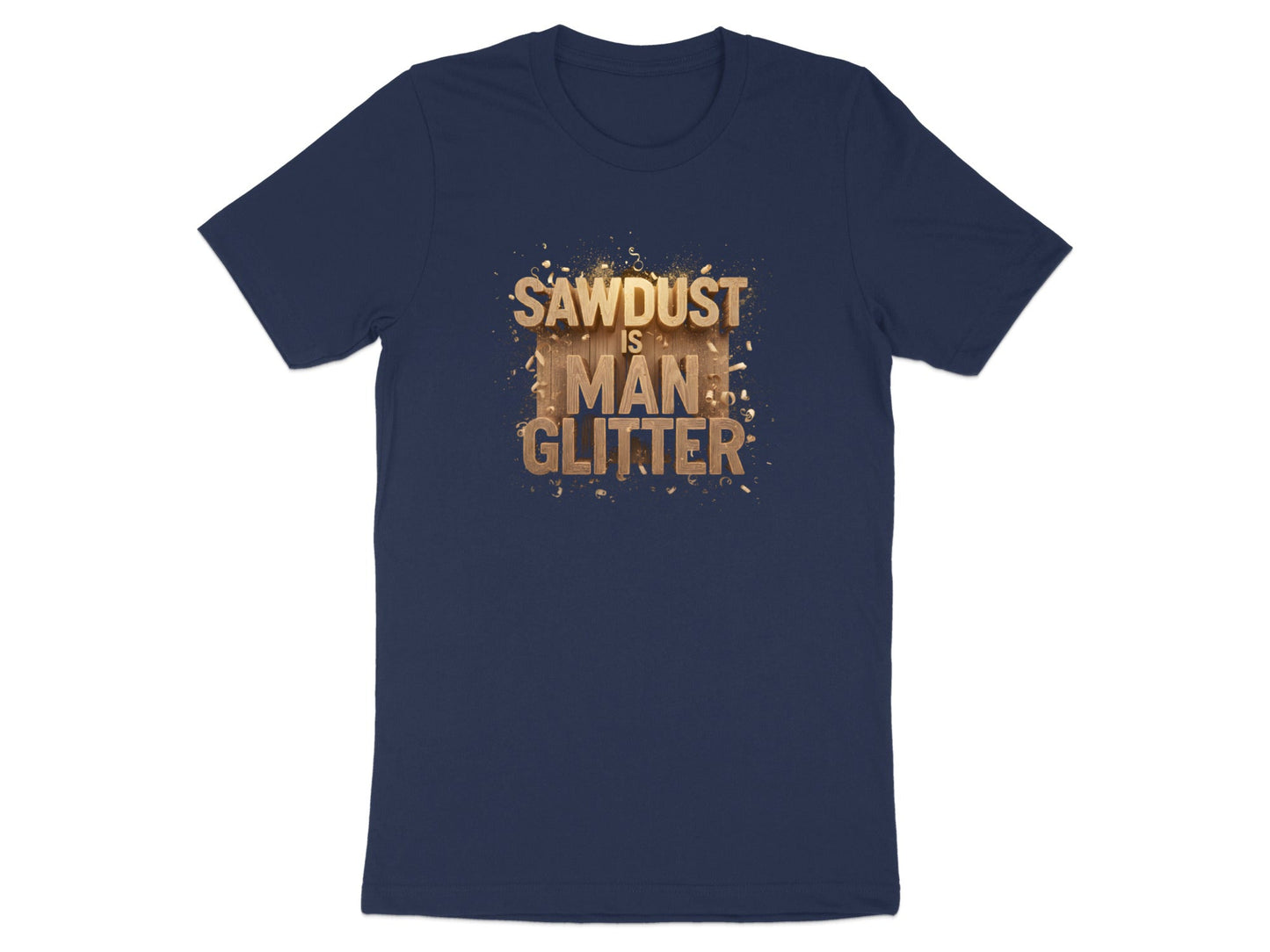 Sawdust is Man Glitter T-Shirt - Funny Woodworker Gift